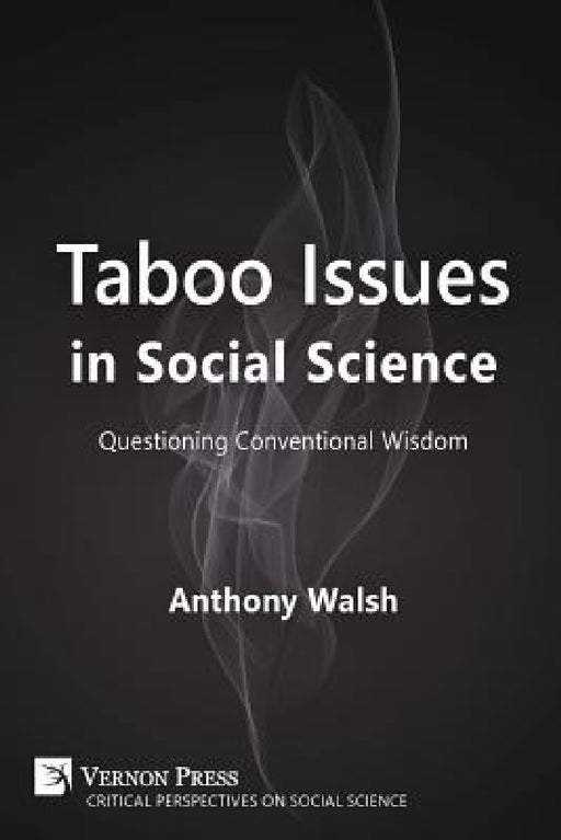 Taboo Issues in Social Science: Questioning Conventional Wisdom by Anthony Walsh