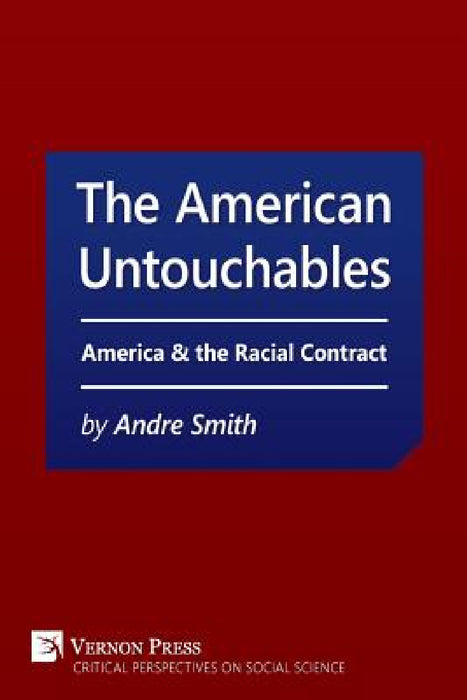 American Untouchables: America & the Racial Contract: A Historical Perspective on Race-Based Politics by Andre Smith