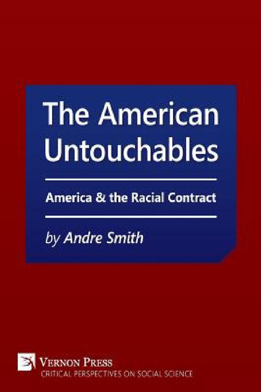American Untouchables: America & the Racial Contract: A Historical Perspective on Race-Based Politics by Andre Smith