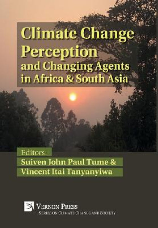 Climate Change Perception and Changing Agents in Africa & South Asia by Suiven John Paul Tume, Vincent Itai Tanyanyiwa
