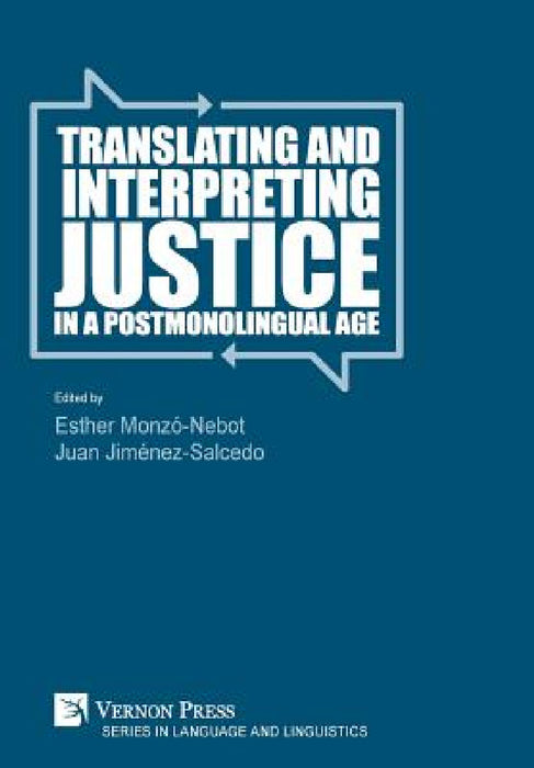 Translating and Interpreting Justice in a Postmonolingual Age by Esther Monzó-Nebot, Juan Jiménez Salcedo