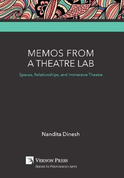 Memos from a Theatre Lab: Spaces, Relationships, and Immersive Theatre by Nandita Dinesh