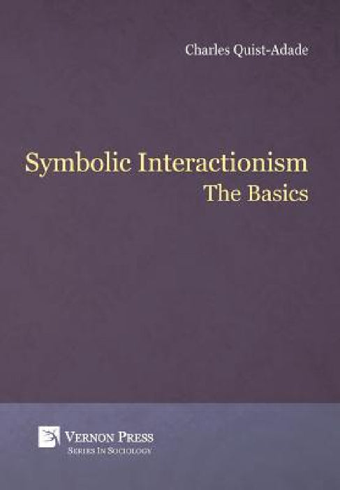 Symbolic Interactionism: The Basics by Charles Quist-Adade