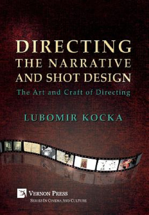 Directing the Narrative and Shot Design: The Art and Craft of Directing (Hardback, B&W) by Lubomir Kocka