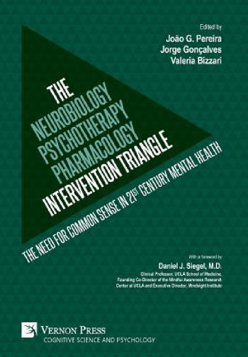 The Neurobiology-Psychotherapy-Pharmacology Intervention Triangle: The need for common sense in 21st century mental health by João G. Pereira, Jorge Gonçalves, Valeria Bizzari