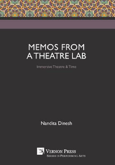 Memos from a Theatre Lab: Immersive Theatre & Time by Nandita Dinesh