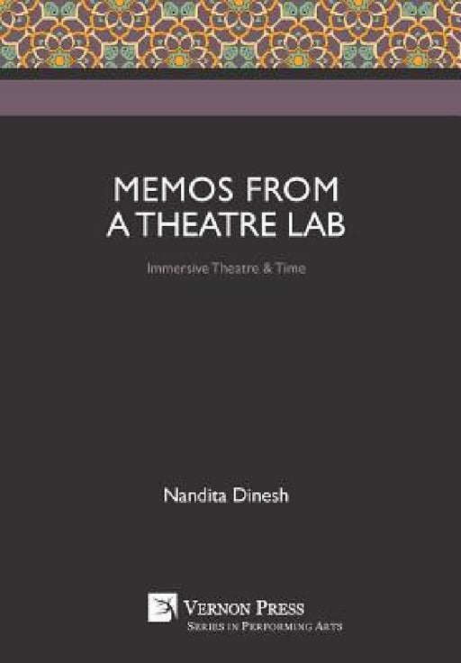 Memos from a Theatre Lab: Immersive Theatre & Time by Nandita Dinesh