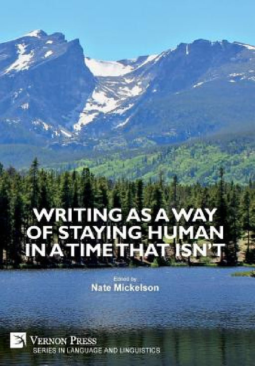 Writing as a Way of Staying Human in a Time that Isn't by Nate Mickelson