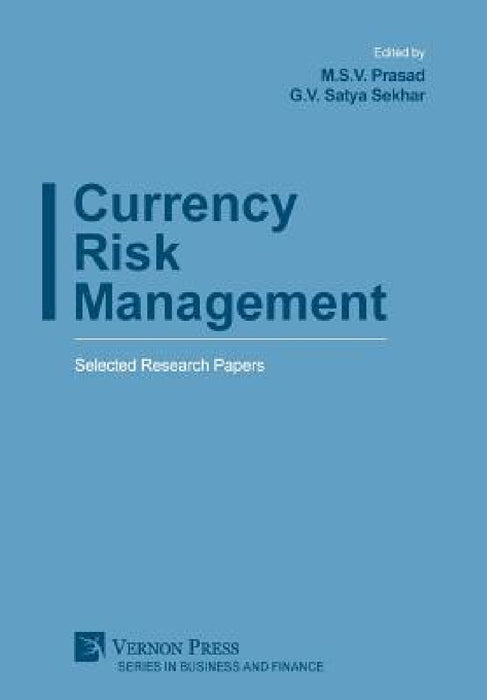Currency Risk Management: Selected Research Papers by M. S. V. Prasad, G. V. Satya Sekhar