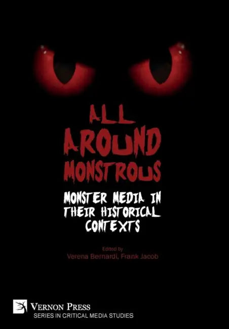 All Around Monstrous: Monster Media in Their Historical Contexts by Verena Bernardi, Frank Jacob