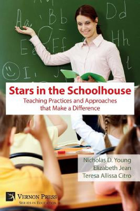 Stars in the Schoolhouse: Teaching Practices and Approaches that Make a Difference by Nicholas D. Young, Elizabeth Jean, Teresa Allissa Citro
