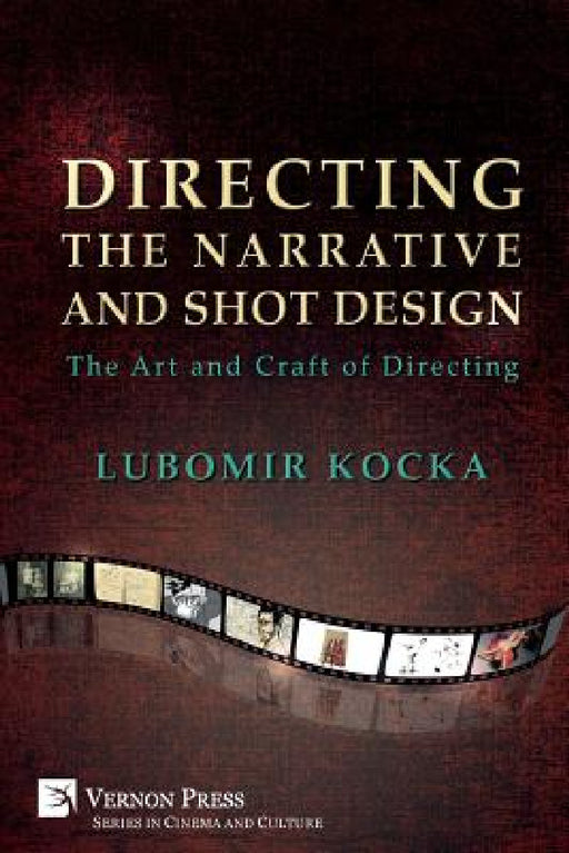 Directing the Narrative and Shot Design: The Art and Craft of Directing (Paperback, B&W) by Lubomir Kocka