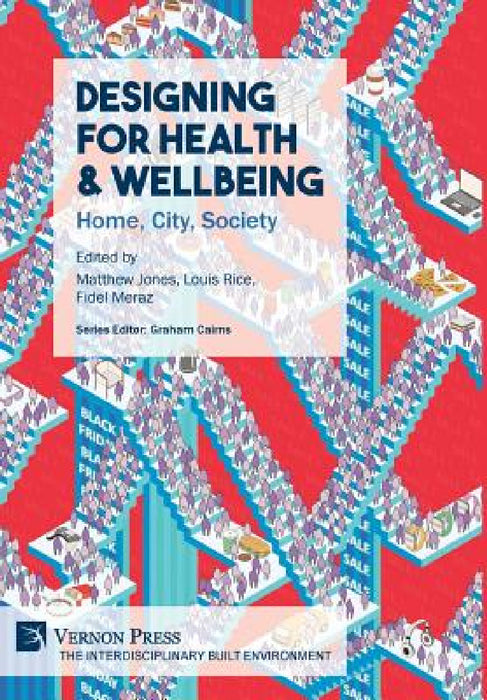 Designing for Health & Wellbeing: Home, City, Society by Matthew Jones, Louis Rice, Fidel Alejandro Meraz