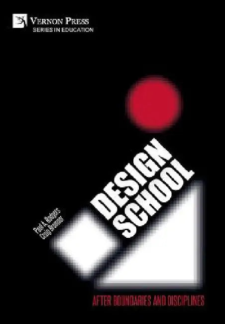 Design School: After Boundaries and Disciplines by Paul A. Rodgers
