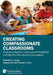 Creating Compassionate Classrooms: Understanding the Continuum of Disabilities and Effective Educational Interventions by Nicholas D. Young, Angela C. Fain, Teresa a. Citro