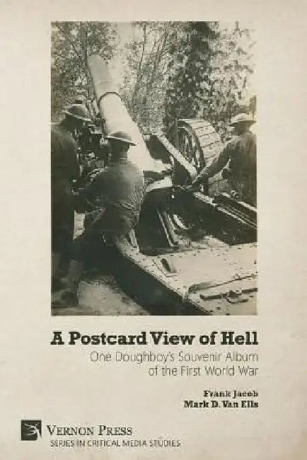 A Postcard View of Hell: One Doughboy's Souvenir Album of the First World War by Frank Jacob