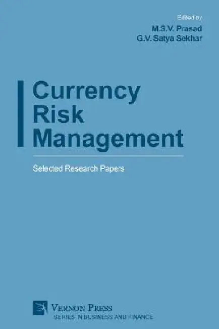 Currency Risk Management: Selected Research Papers by M. S. V. Prasad