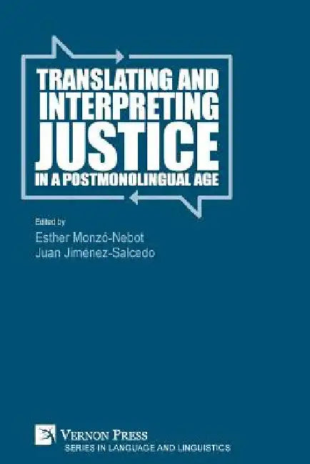 Translating and Interpreting Justice in a Postmonolingual Age by Esther Monzó-Nebot
