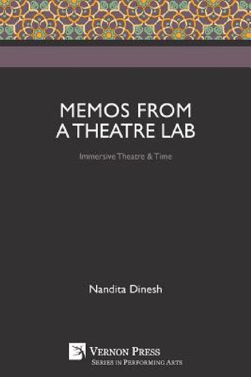 Memos from a Theatre Lab: Immersive Theatre & Time by Nandita Dinesh