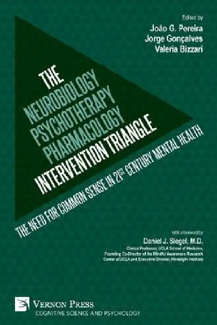The Neurobiology-Psychotherapy-Pharmacology Intervention Triangle: The need for common sense in 21st century mental health by João G. Pereira