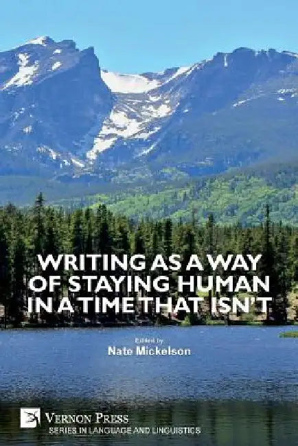 Writing as a Way of Staying Human in a Time that Isn't by Nate Mickelson