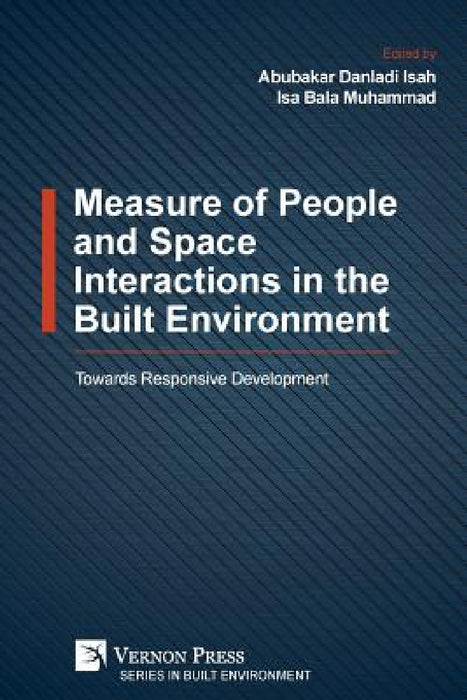 Measure of People and Space Interactions in the Built Environment: Towards Responsive Development by Abubakar Danladi Isah, Isa Bala Muhammad