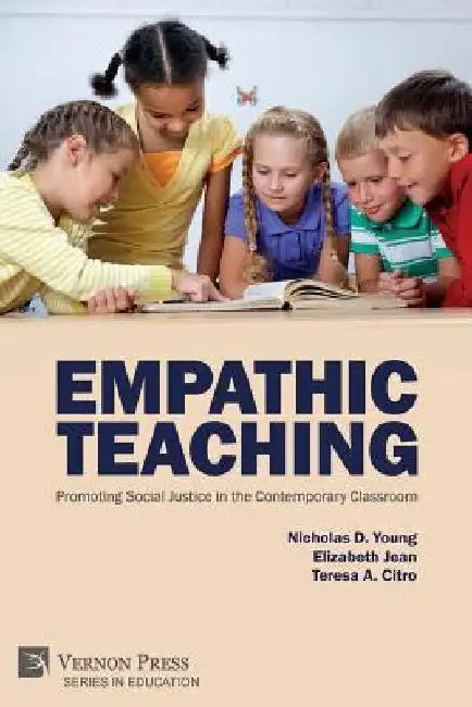 Empathic Teaching: Promoting Social Justice in the Contemporary Classroom by Nicholas D. Young