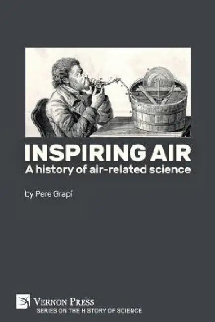 Inspiring air: A history of air-related science by Pere Grapí