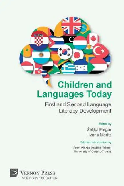 Children and Languages Today: First and Second Language Literacy Development by Zeljka Flegar