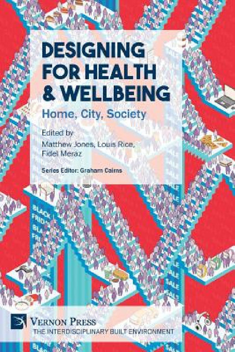 Designing for Health & Wellbeing: Home, City, Society by Matthew Jones, Louis Rice, Fidel Alejandro Meraz