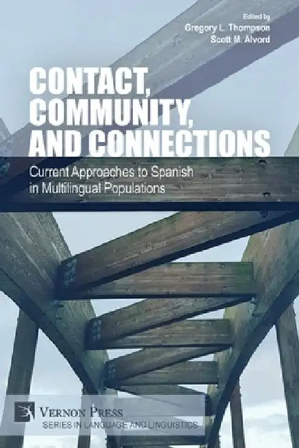 Contact, Community, and Connections: Current Approaches to Spanish in Multilingual Populations by Scott M. Alvord