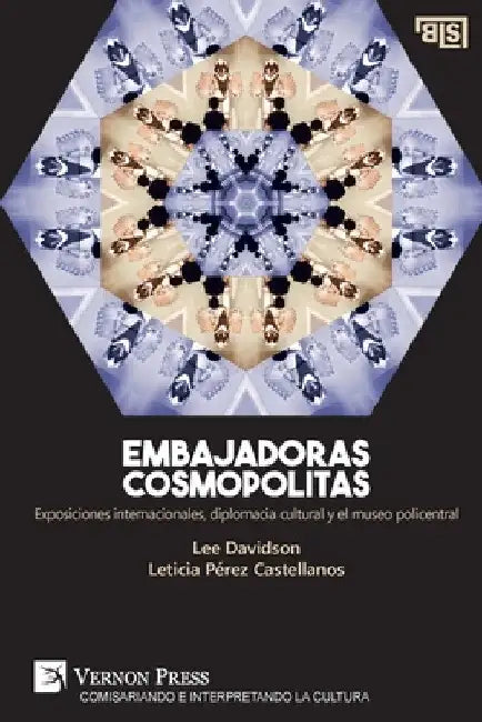 Embajadoras cosmopolitas. Exposiciones internacionales, diplomacia cultural y el museo policentral by Lee Davidson