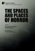 The Spaces and Places of Horror by Francesco Pascuzzi