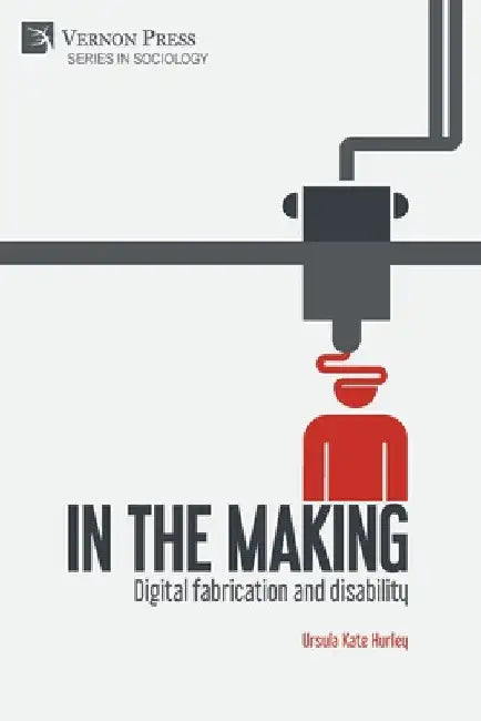 In the making: Digital fabrication and disability by Ursula Kate Hurley