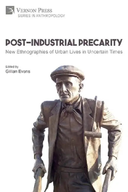 Post-Industrial Precarity: New Ethnographies of Urban Lives in Uncertain Times [Paperback, B&W] by Gillian Evans