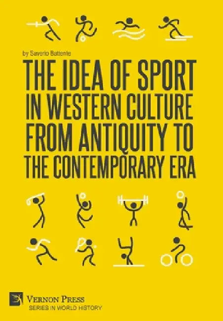 The Idea of Sport in Western Culture from Antiquity to the Contemporary Era by Saverio Battente