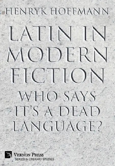 Latin in Modern Fiction: Who Says It's a Dead Language? by Henryk Hoffmann