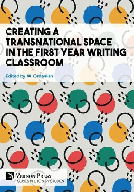 Creating a Transnational Space in the First Year Writing Classroom by W. Ordeman