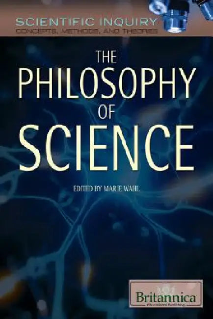The Philosophy of Science: The Systems, Validity, and Ethics of Scientific Inquiry by Marie Wahl