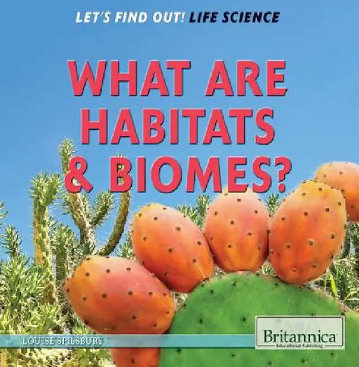 What Are Habitats & Biomes? by Louise A. Spilsbury