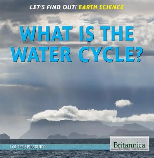 What Is the Water Cycle? by Louise A. Spilsbury