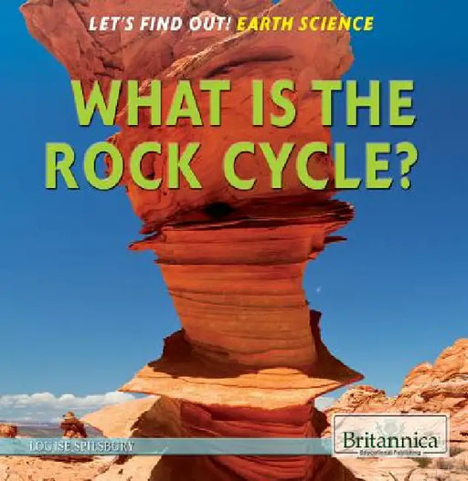 What Is the Rock Cycle? by Louise A. Spilsbury