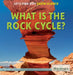 What Is the Rock Cycle? by Louise A. Spilsbury