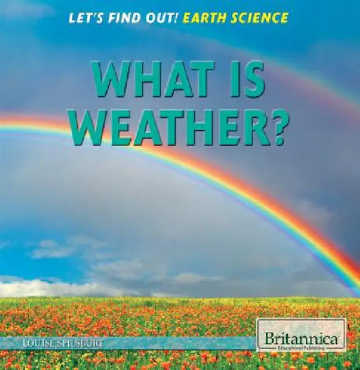 What Is Weather? by Louise A. Spilsbury