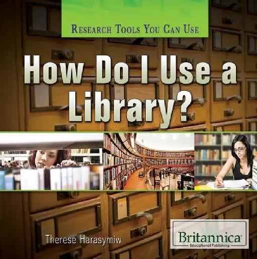 How Do I Use a Library? by Therese Harasymiw
