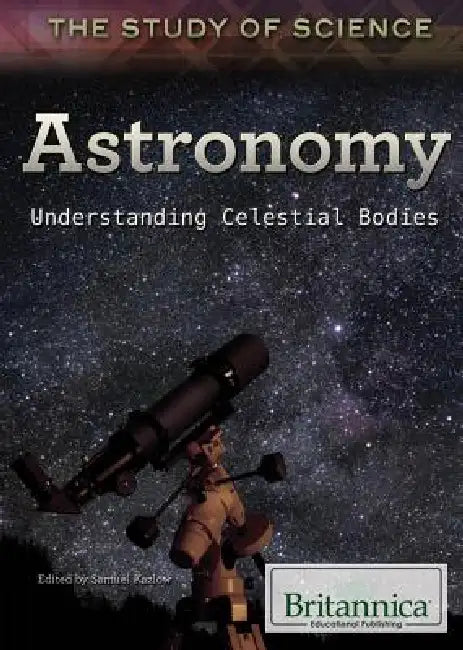 Astronomy: Understanding Celestial Bodies by Samuel Kazlow