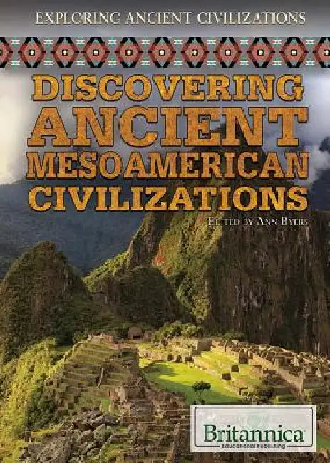 Discovering Ancient Mesoamerican Civilizations by Ann Byers
