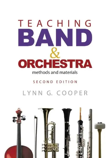 Teaching Band and Orchestra: Methods and Materials by Lynn G. Cooper