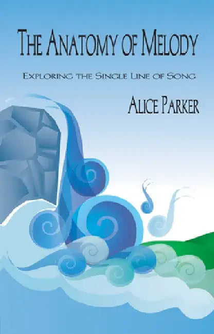 The Anatomy of Melody: Exploring the Single Line of Song by Alice Parker