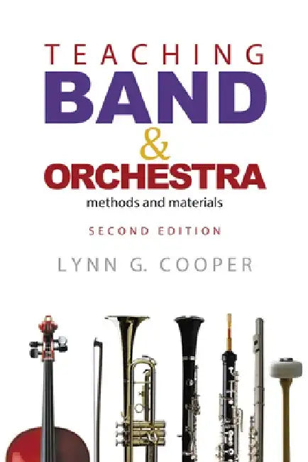 Teaching Band and Orchestra: Methods and Materials by Lynn G. Cooper